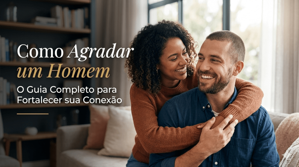 "Casal feliz abraçado representando dicas de como agradar um homem e fortalecer a conexão amorosa."